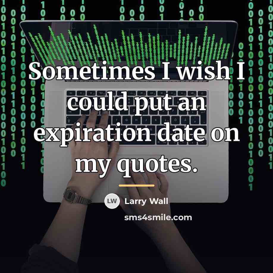 “Sometimes I wish I could put an expiration date on…” quote by Larry Wall
