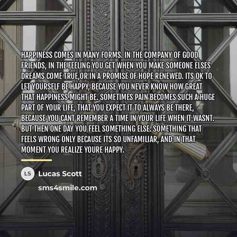 “Happiness comes in many forms. In the company of good…” quote by Lucas Scott