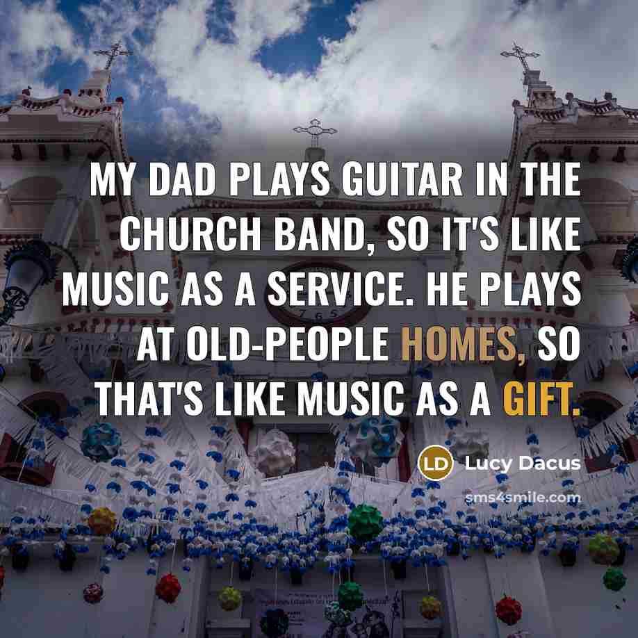“My dad plays guitar in the church band, so it's…” quote by Lucy Dacus