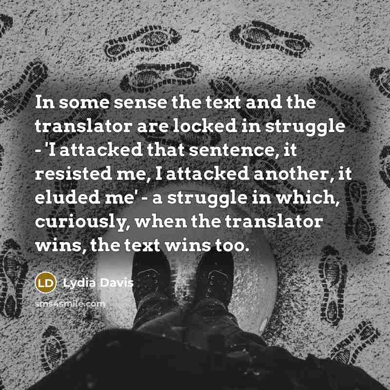 “In some sense the text and the translator are locked…” quote by Lydia Davis