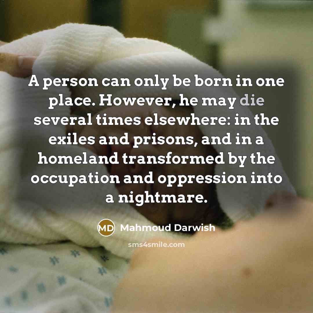 “A person can only be born in one place. However,…” quote by Mahmoud Darwish