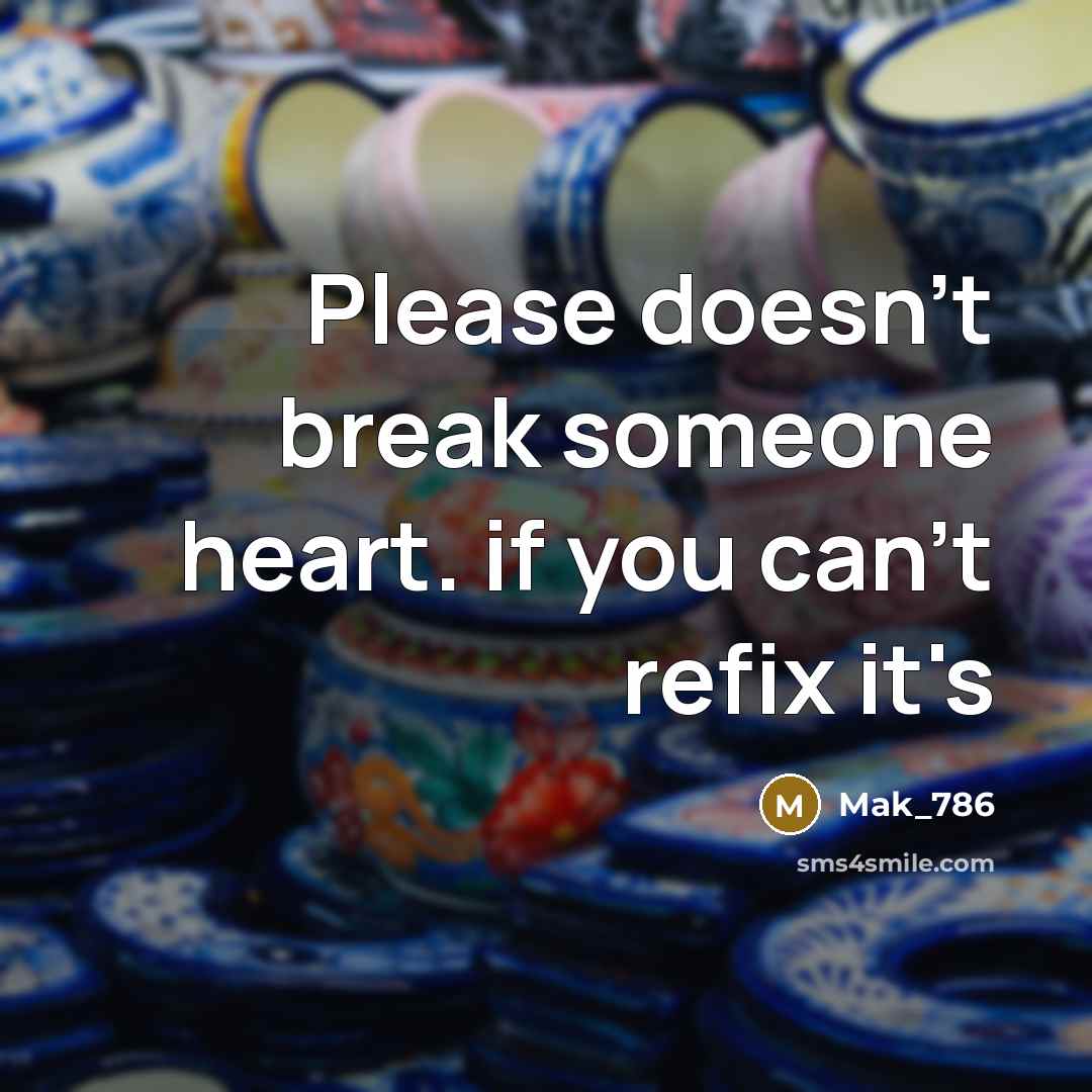 “Please doesn't break someone heart. if you can't refix it's…” quote by Mak_786