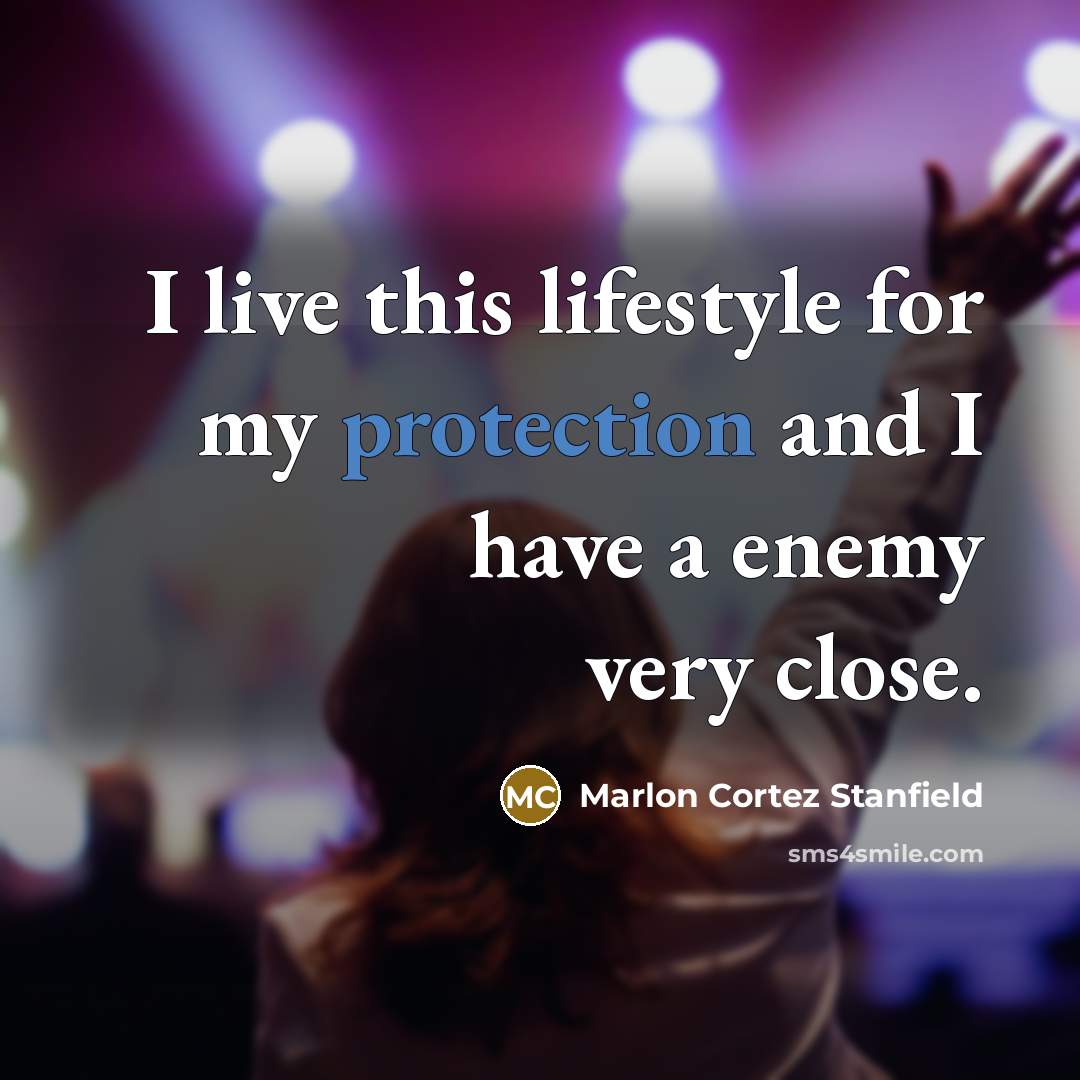 “I live this lifestyle for my protection and I have a enemy very close.” quote by Marlon Cortez Stanfield