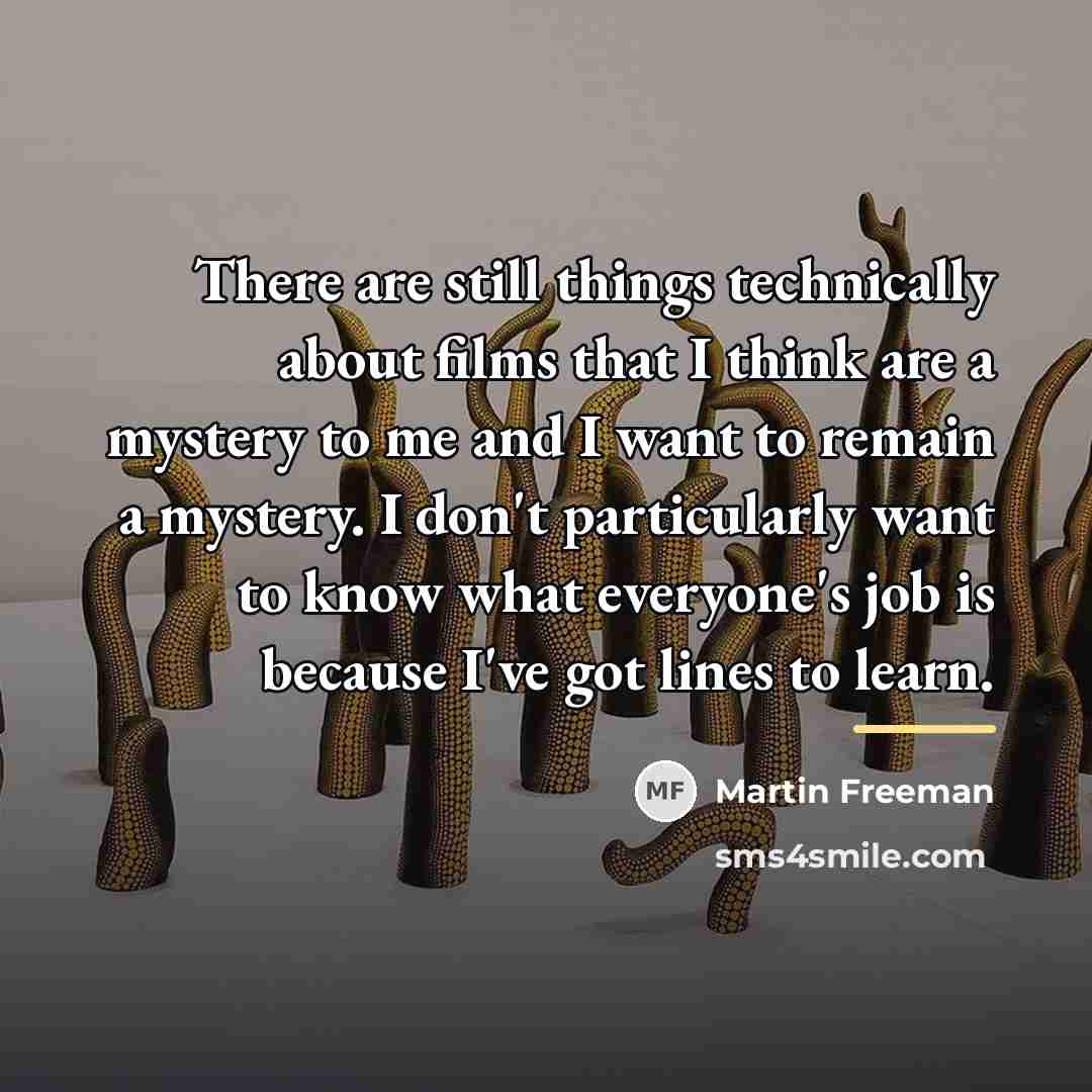 “There are still things technically about films that I think…” quote by Martin Freeman