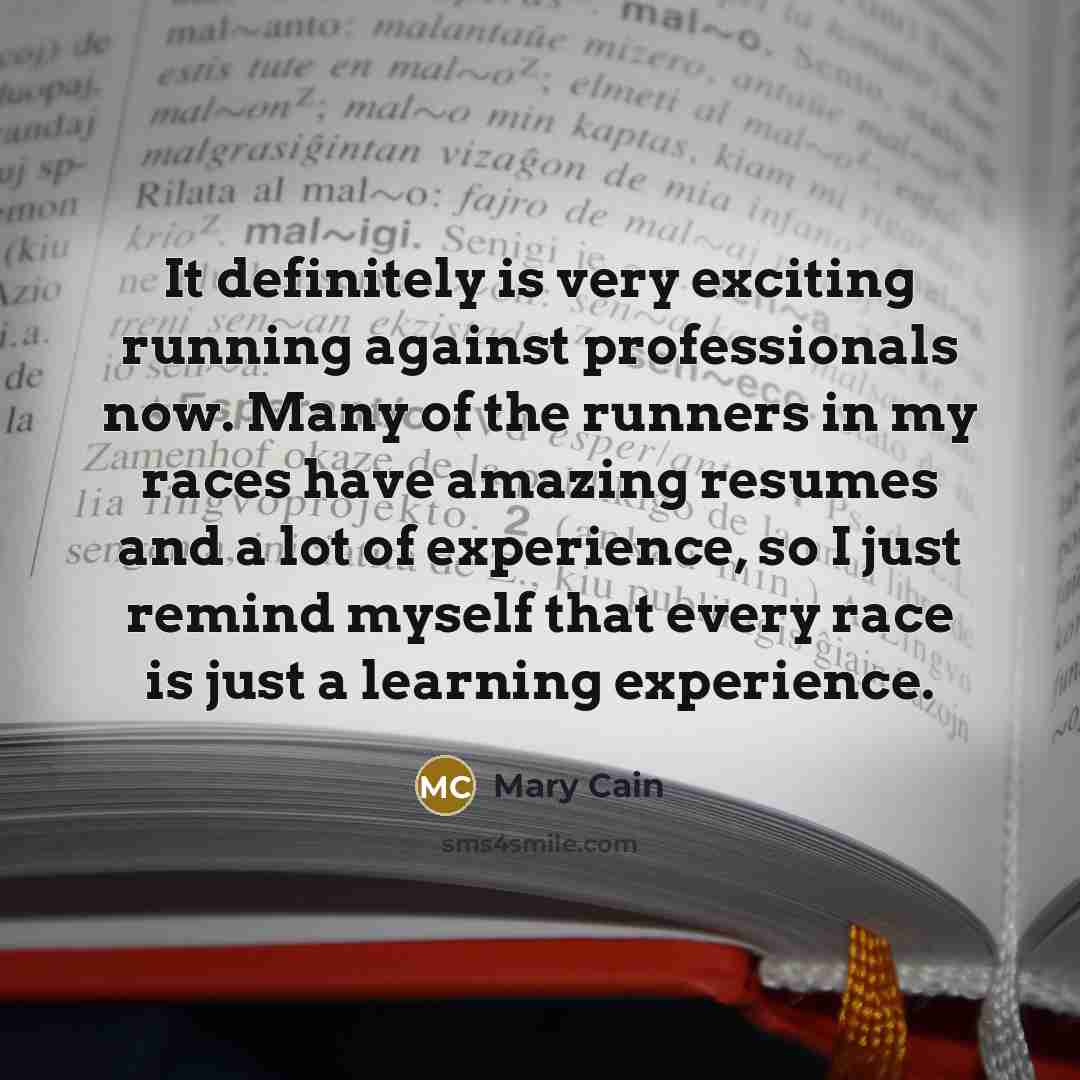 “It definitely is very exciting running against professionals now. Many…” quote by Mary Cain