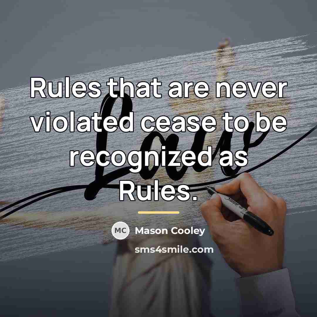“Rules that are never violated cease to be recognized as…” quote by Mason Cooley