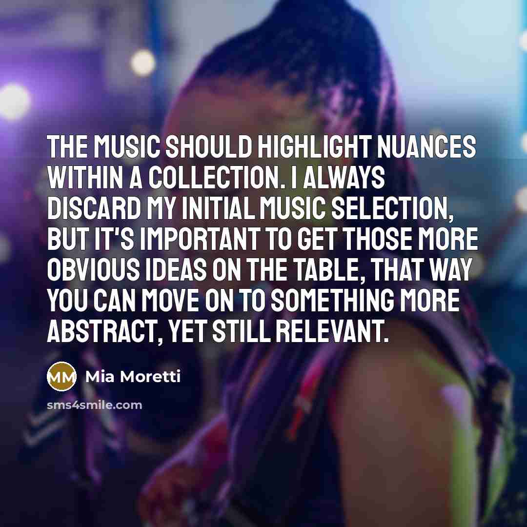 “The music should highlight nuances within a collection. I always…” quote by Mia Moretti
