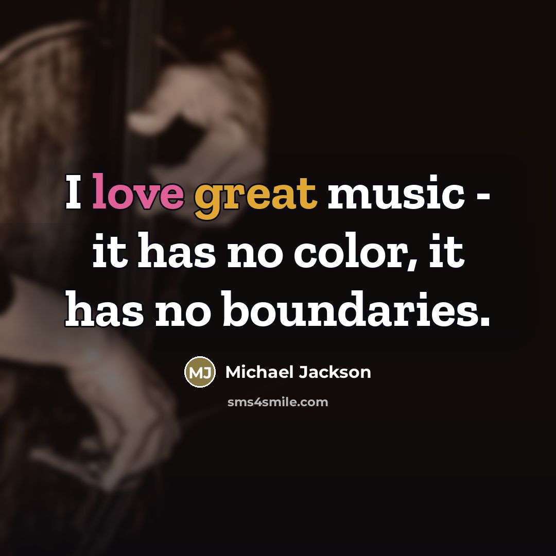 “I love great music - it has no color, it…” quote by Michael Jackson