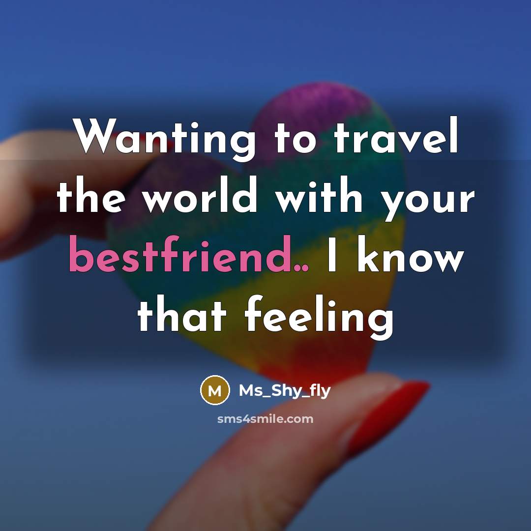 “Wanting to travel the world with your bestfriend.. I know…” quote by Ms_Shy_fly