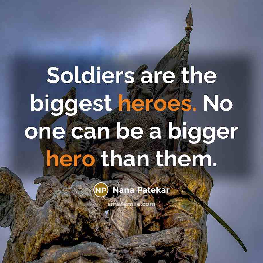 “Soldiers are the biggest heroes. No one can be a…” quote by Nana Patekar