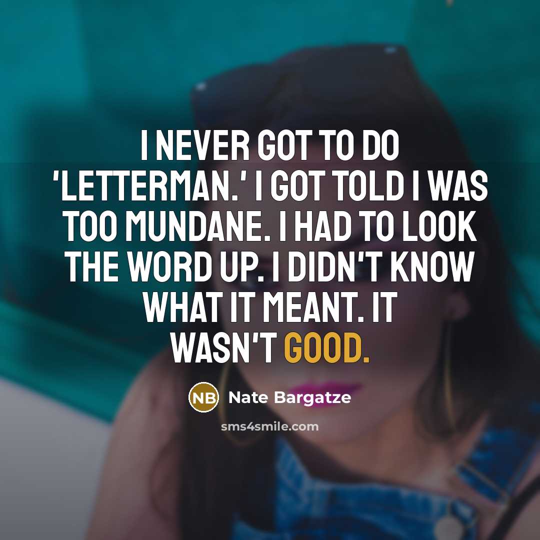 “I never got to do 'Letterman.' I got told I…” quote by Nate Bargatze