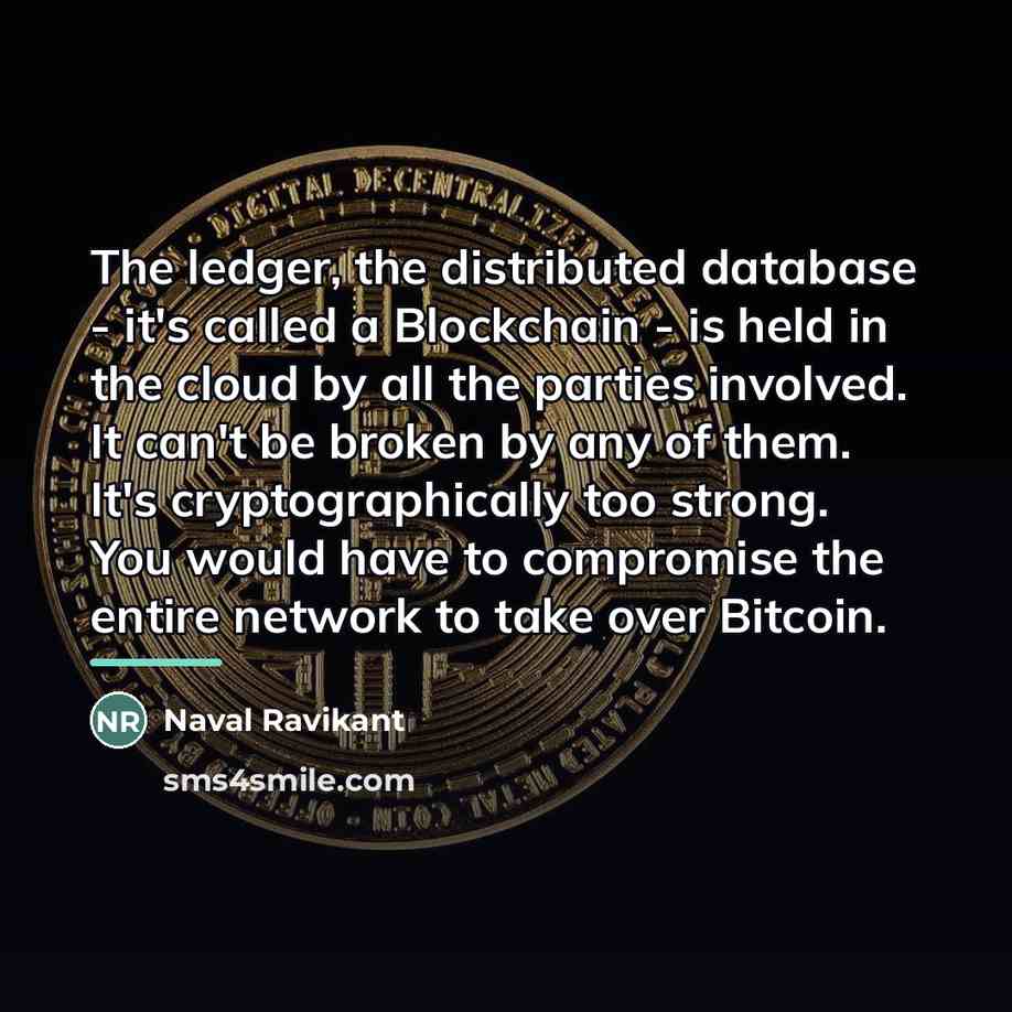 “The ledger, the distributed database - it's called a Blockchain…” quote by Naval Ravikant