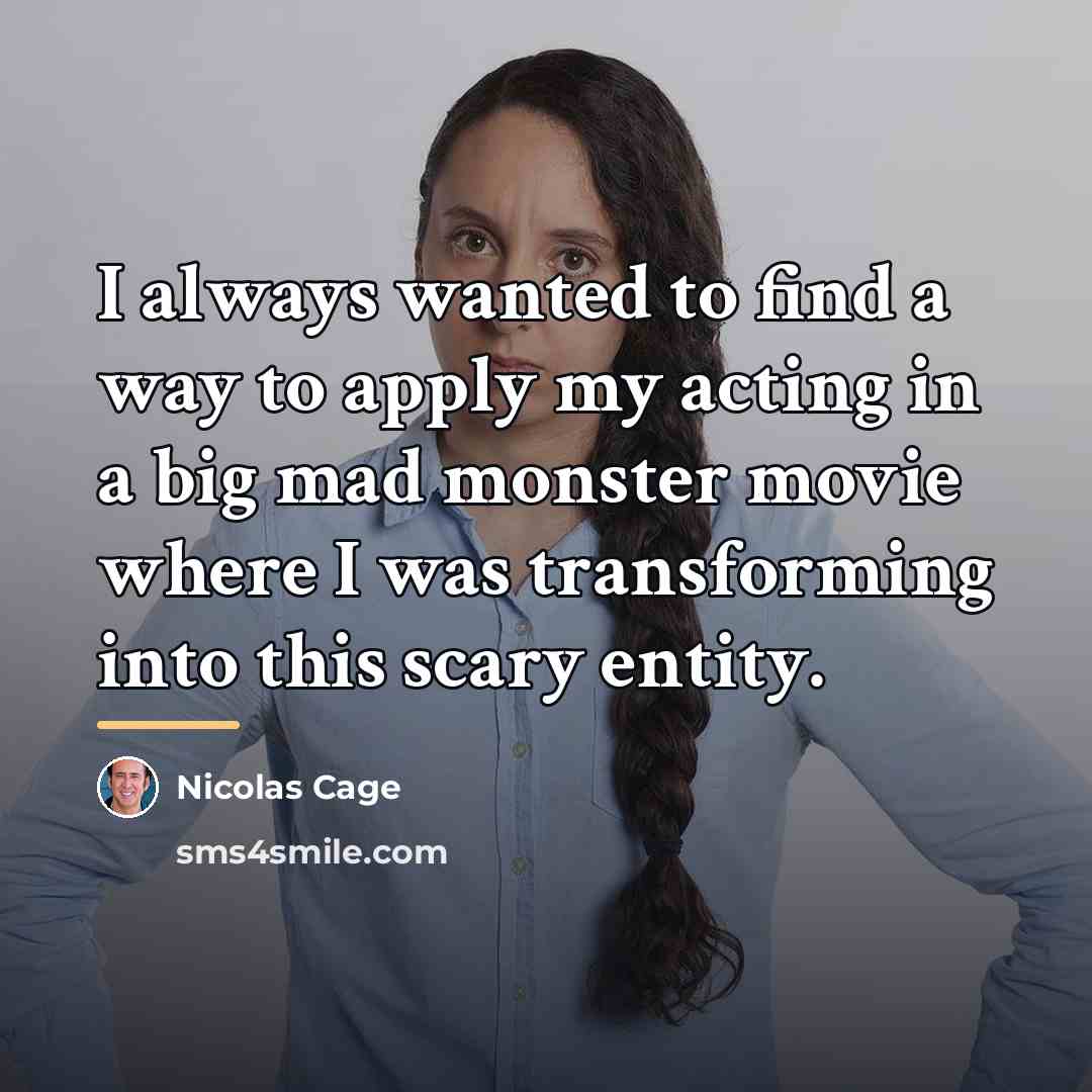 “I always wanted to find a way to apply my…” quote by Nicolas Cage