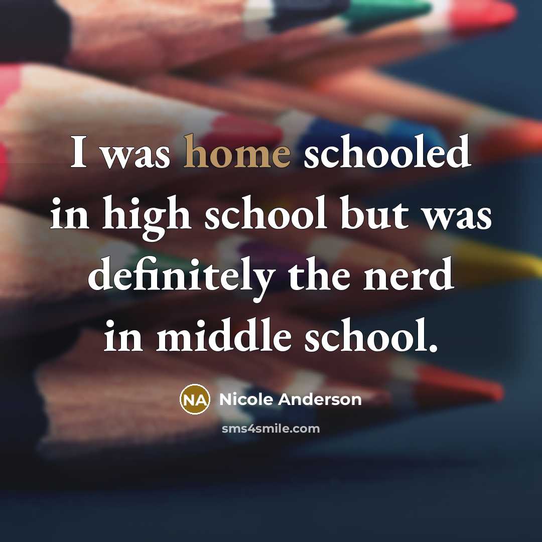 “I was home schooled in high school but was definitely…” quote by Nicole Anderson