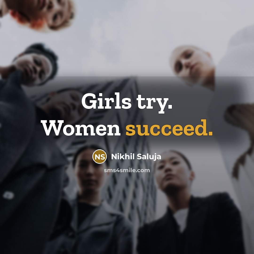 “Girls try. Women succeed.…” quote by Nikhil Saluja