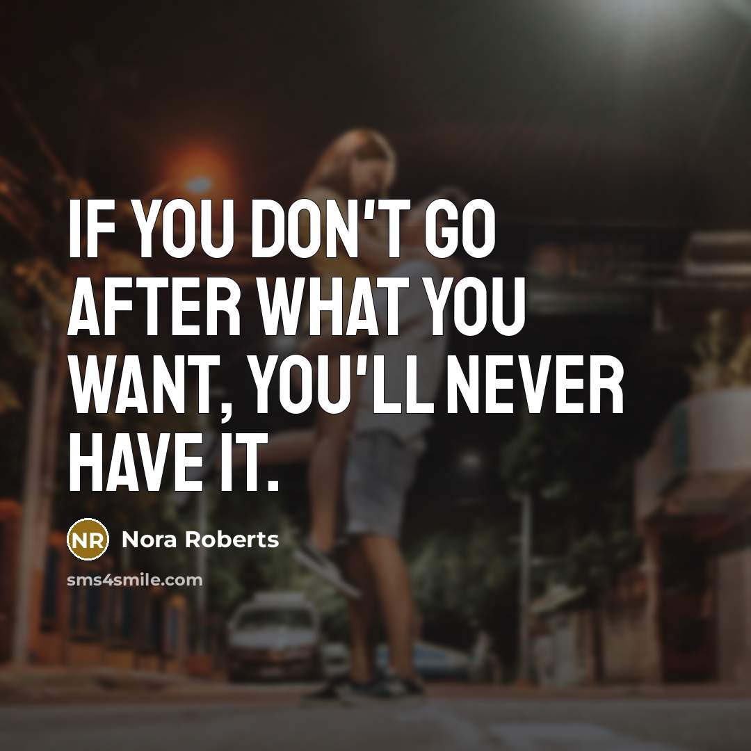 “If you don't go after what you want, you'll never…” quote by Nora Roberts