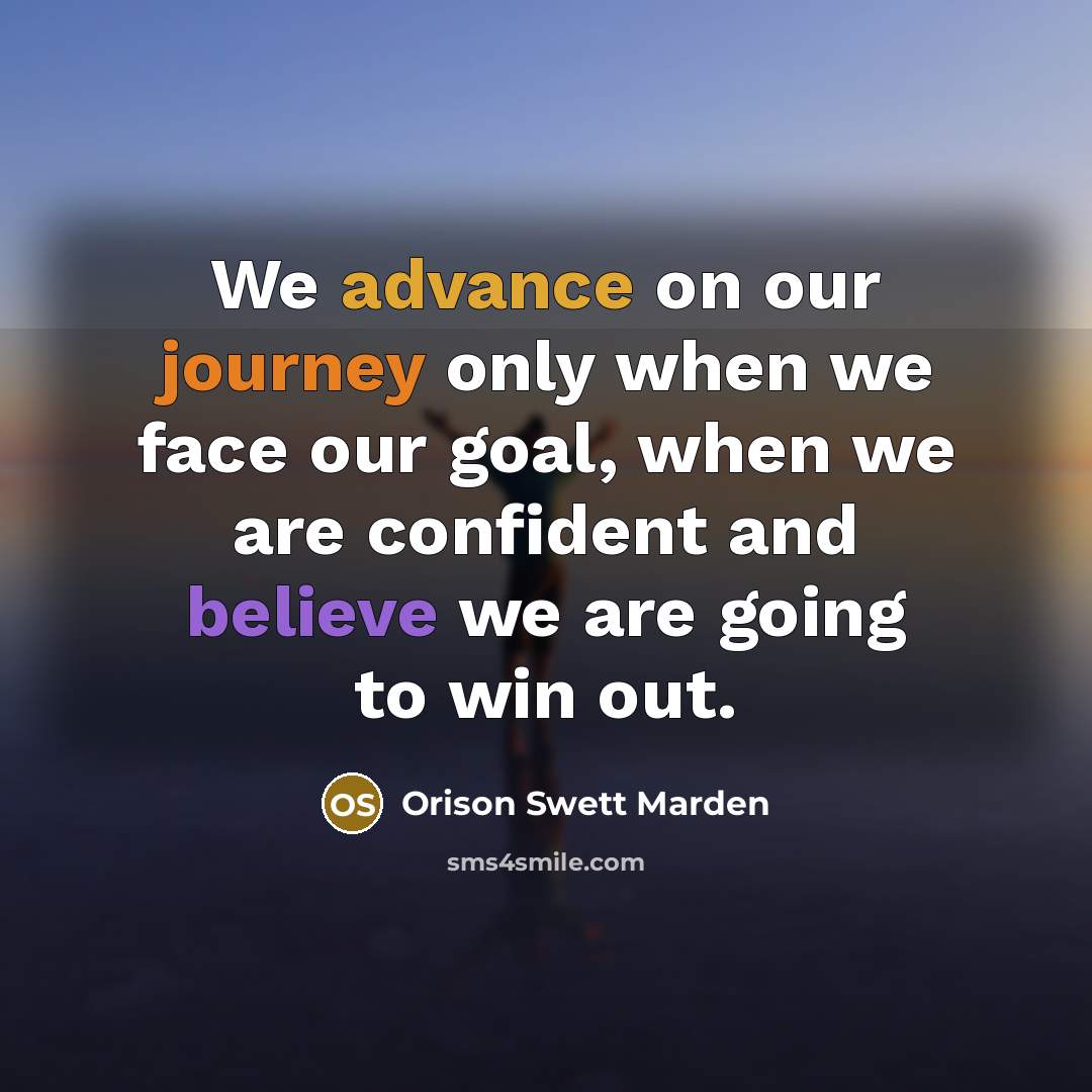 “We advance on our journey only when we face our…” quote by Orison Swett Marden