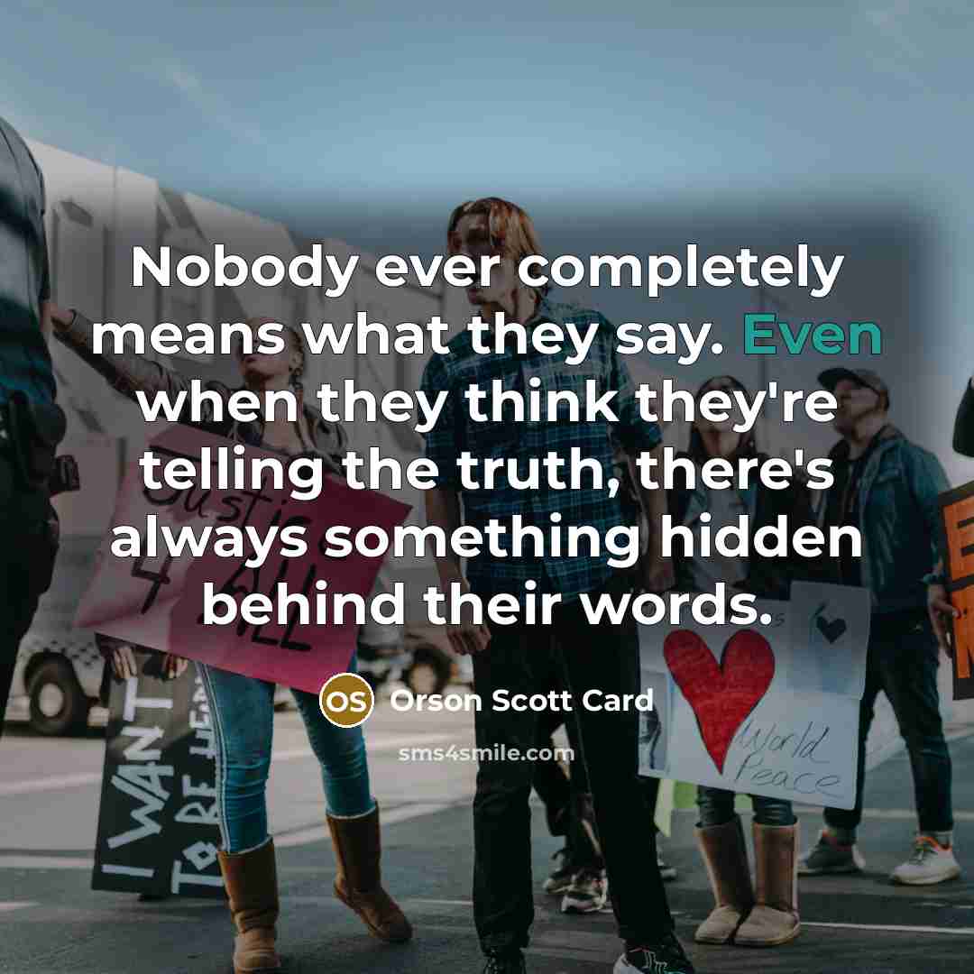“Nobody ever completely means what they say. Even when they…” quote by Orson Scott Card