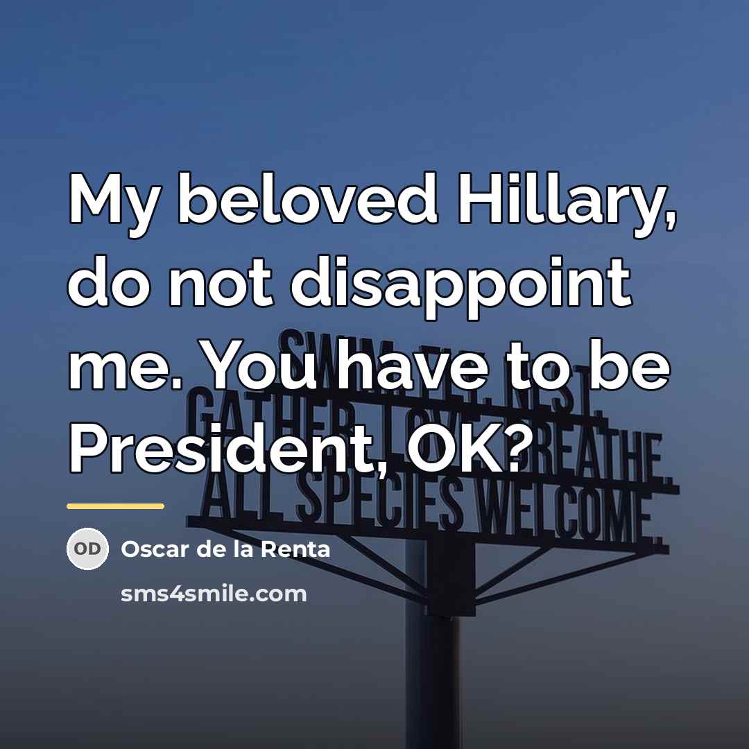 “My beloved Hillary, do not disappoint me. You have to…” quote by Oscar de la Renta