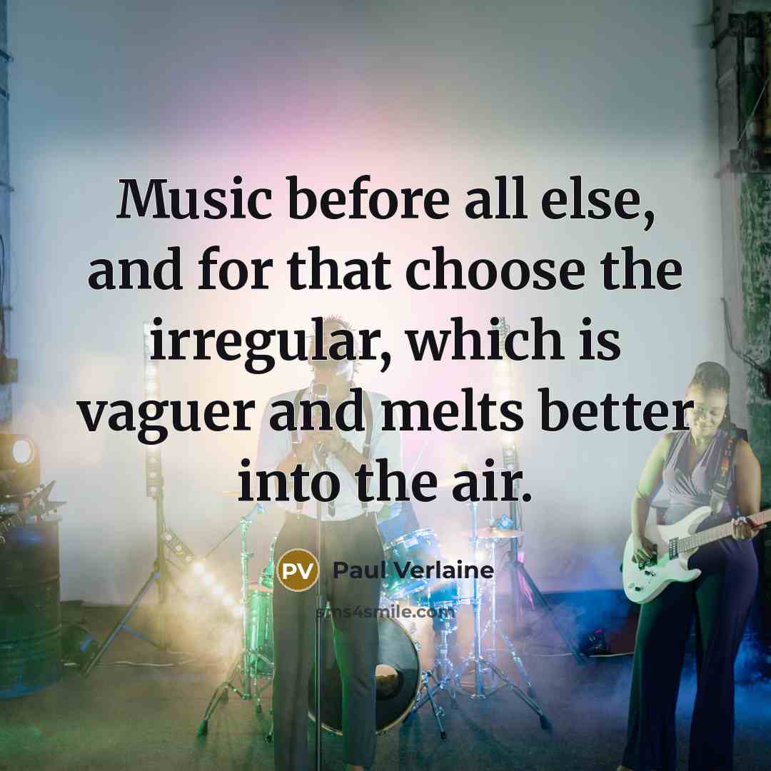 “Music before all else, and for that choose the irregular,…” quote by Paul Verlaine