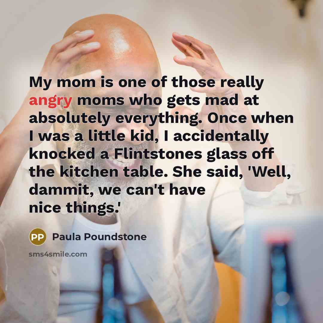 “My mom is one of those really angry moms who…” quote by Paula Poundstone