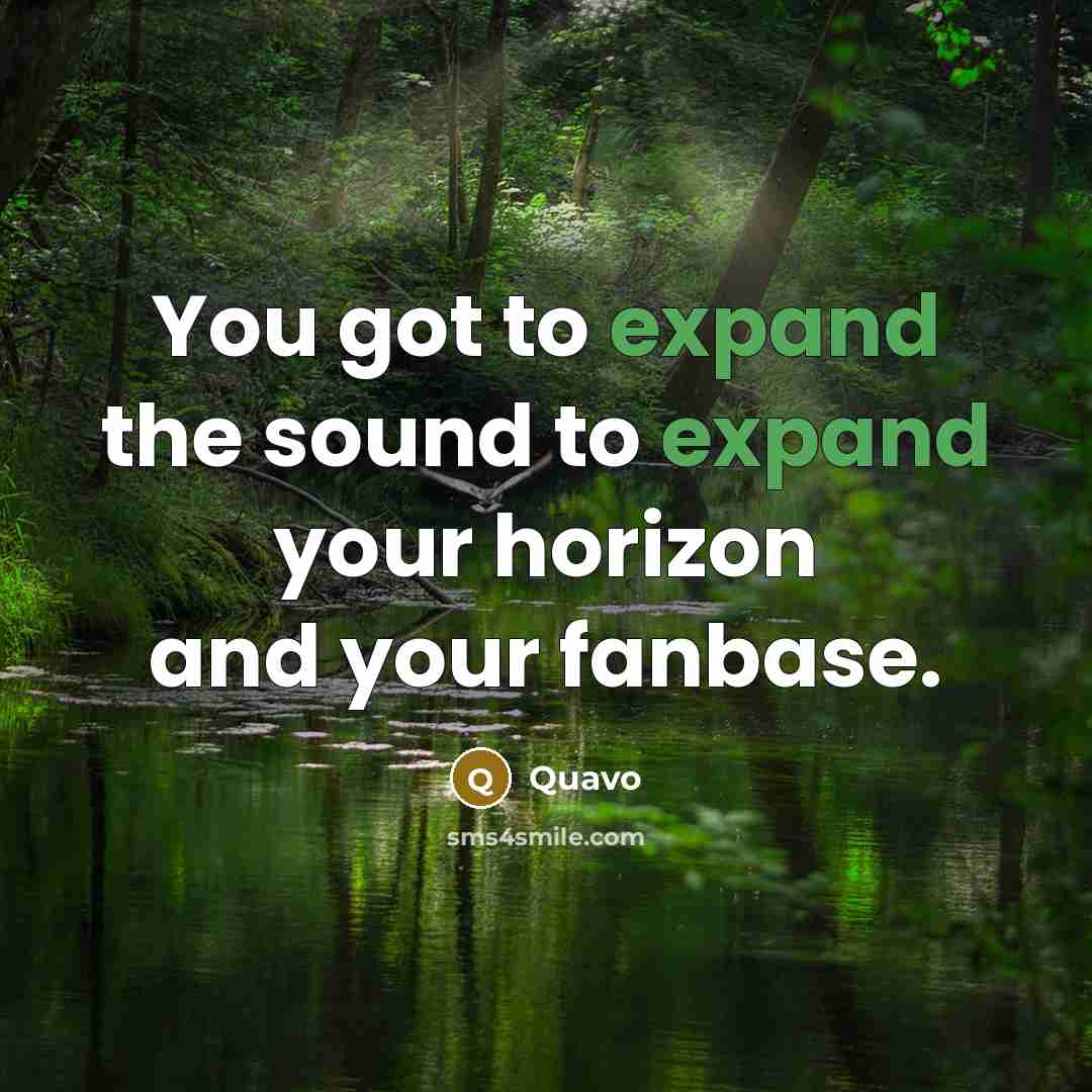 “You got to expand the sound to expand your horizon…” quote by Quavo