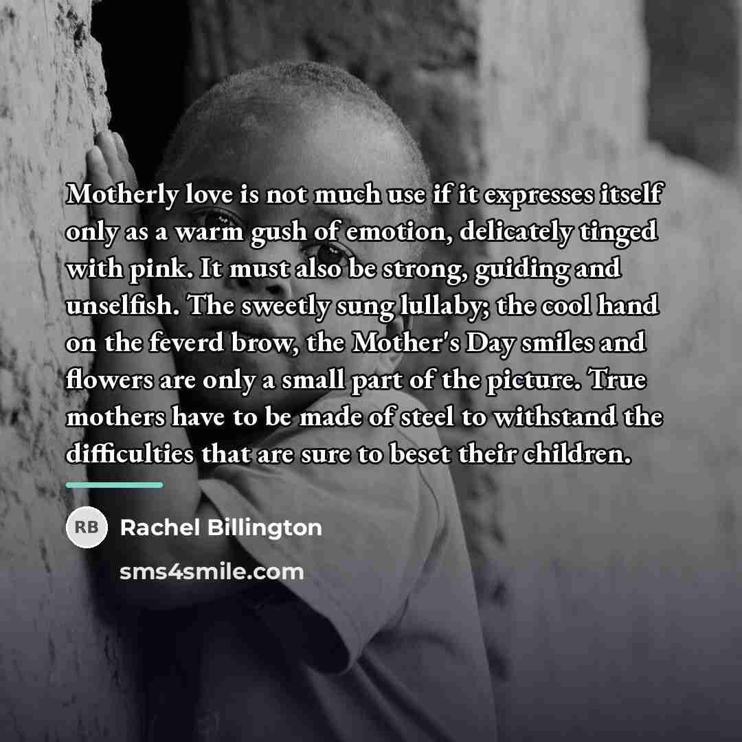 “Motherly love is not much use if it expresses itself…” quote by Rachel Billington