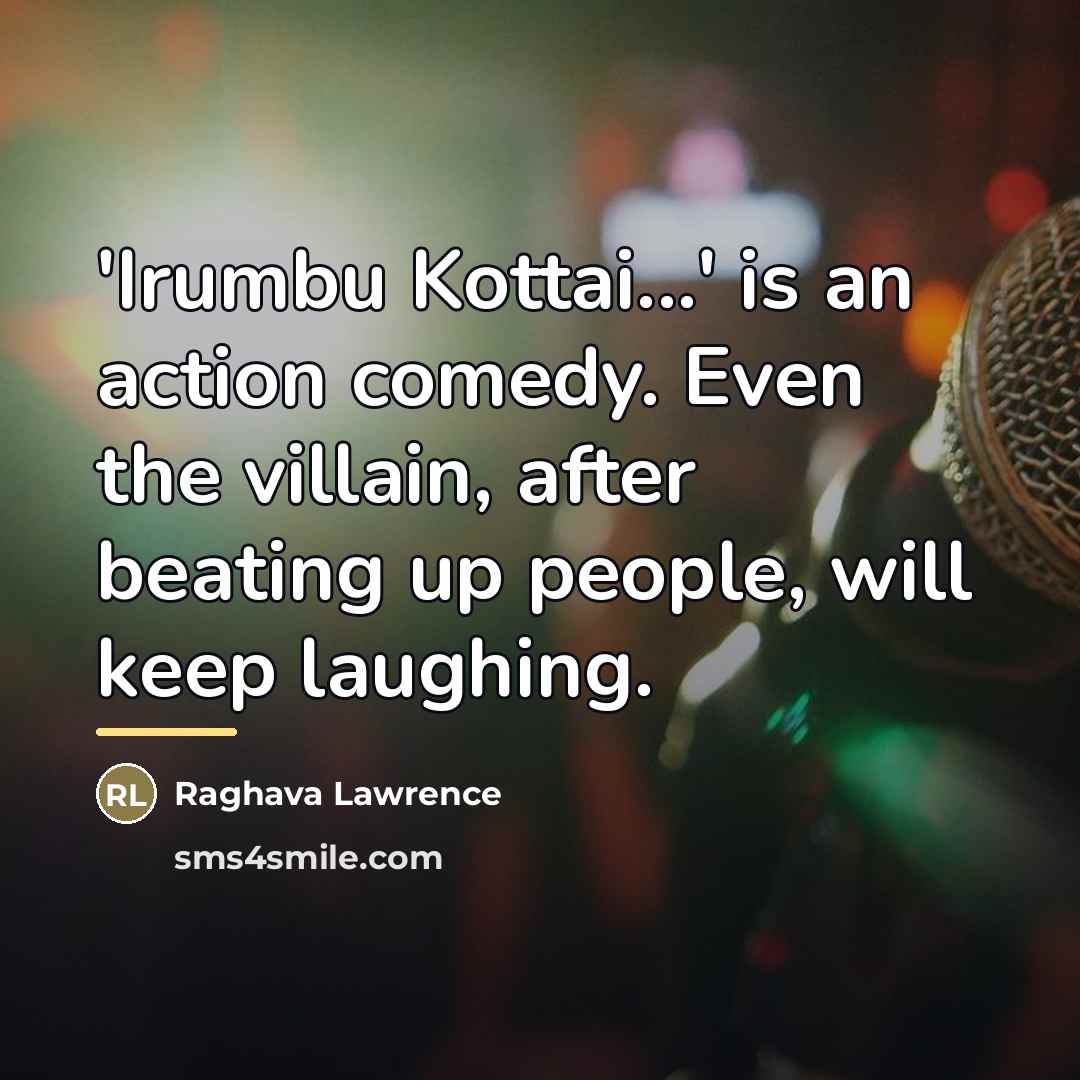 “'Irumbu Kottai...' is an action comedy. Even the villain, after…” quote by Raghava Lawrence