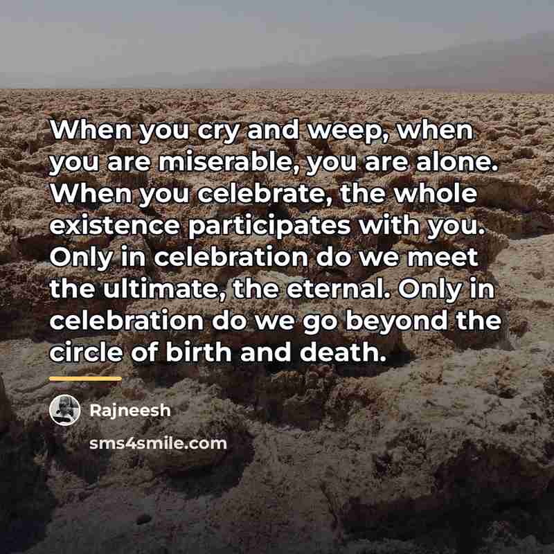 “When you cry and weep, when you are miserable, you…” quote by Rajneesh