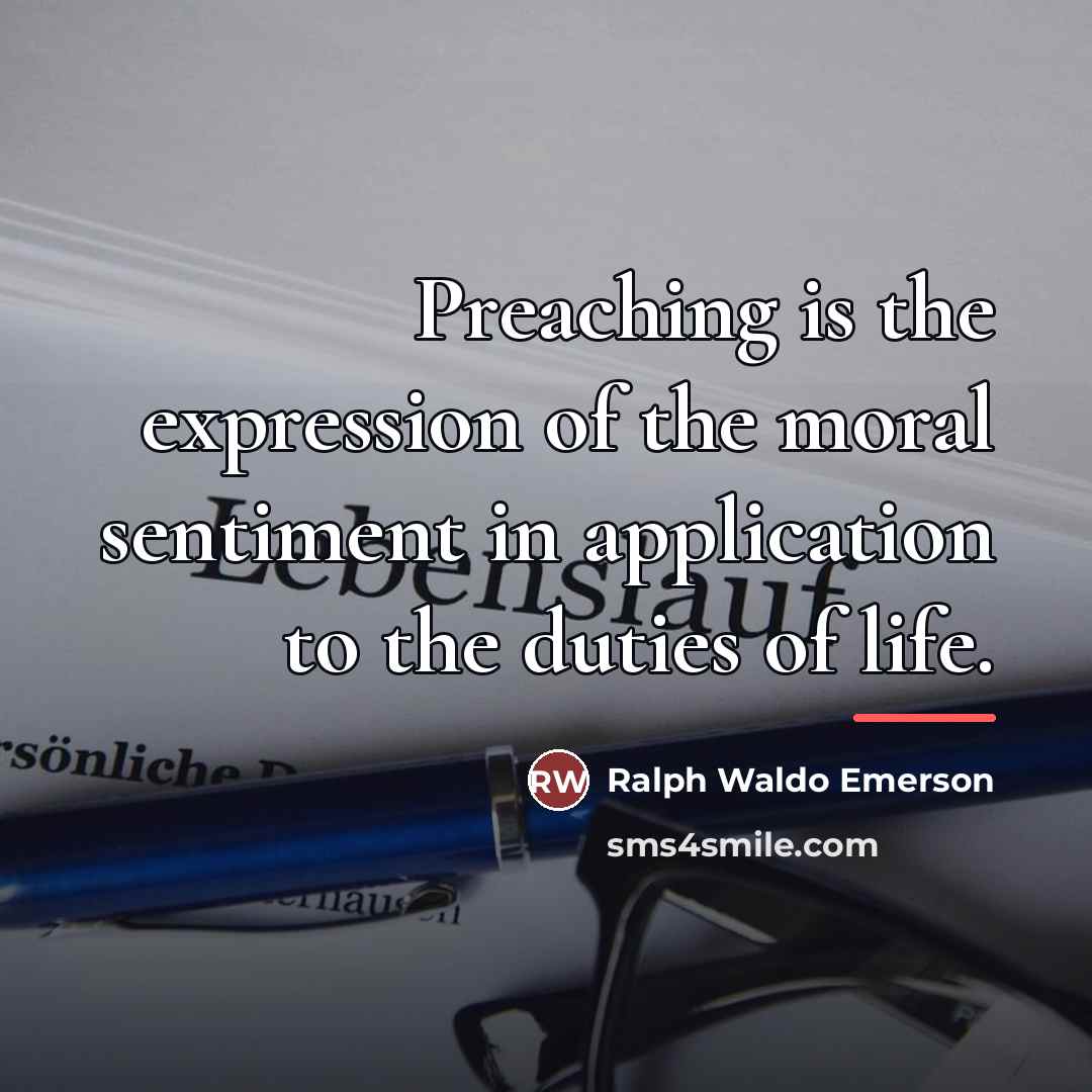 “Preaching is the expression of the moral sentiment in application…” quote by Ralph Waldo Emerson