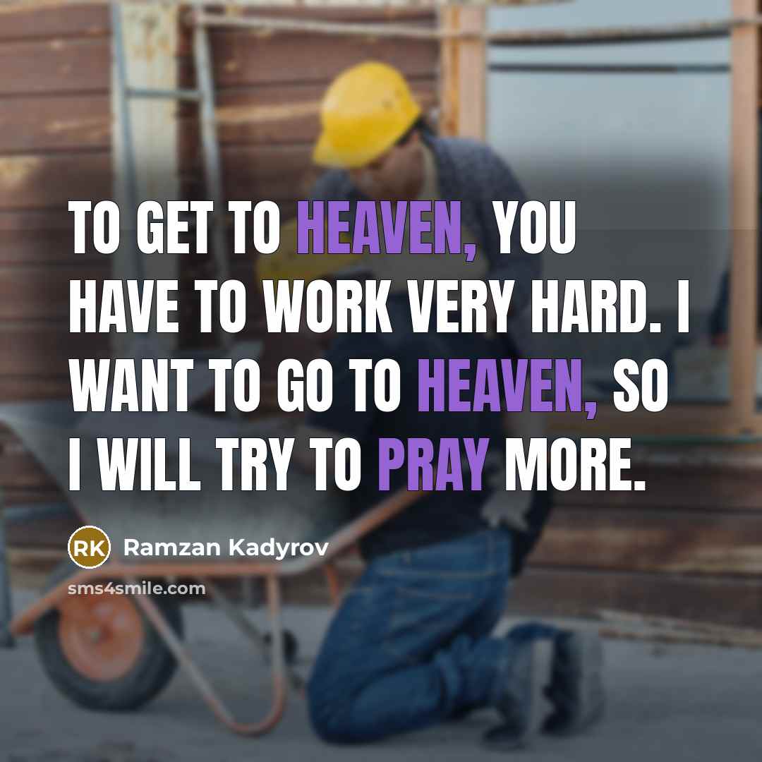 “To get to heaven, you have to work very hard.…” quote by Ramzan Kadyrov