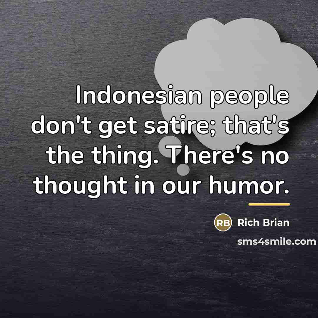 “Indonesian people don't get satire; that's the thing. There's no…” quote by Rich Brian