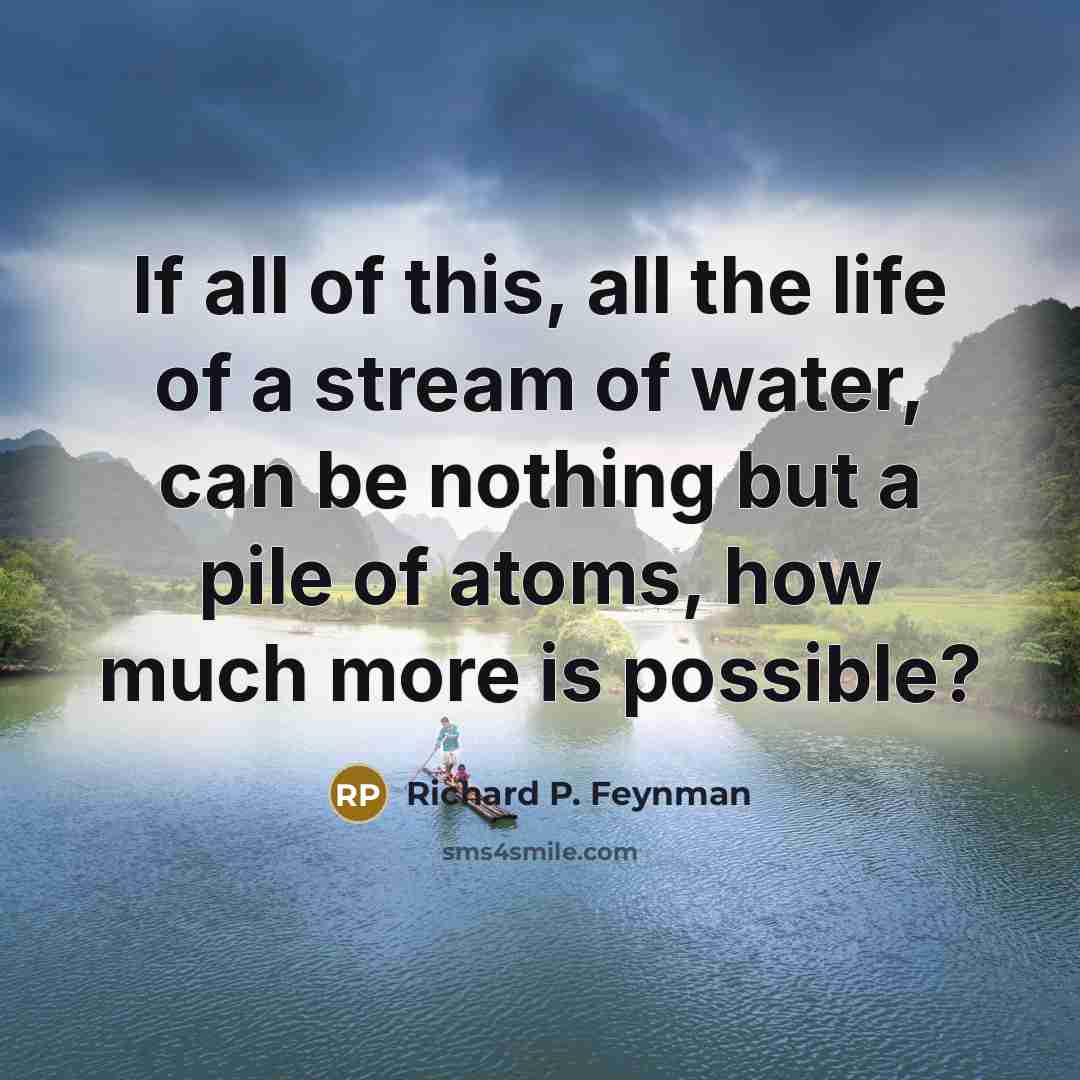 “If all of this, all the life of a stream…” quote by Richard P. Feynman