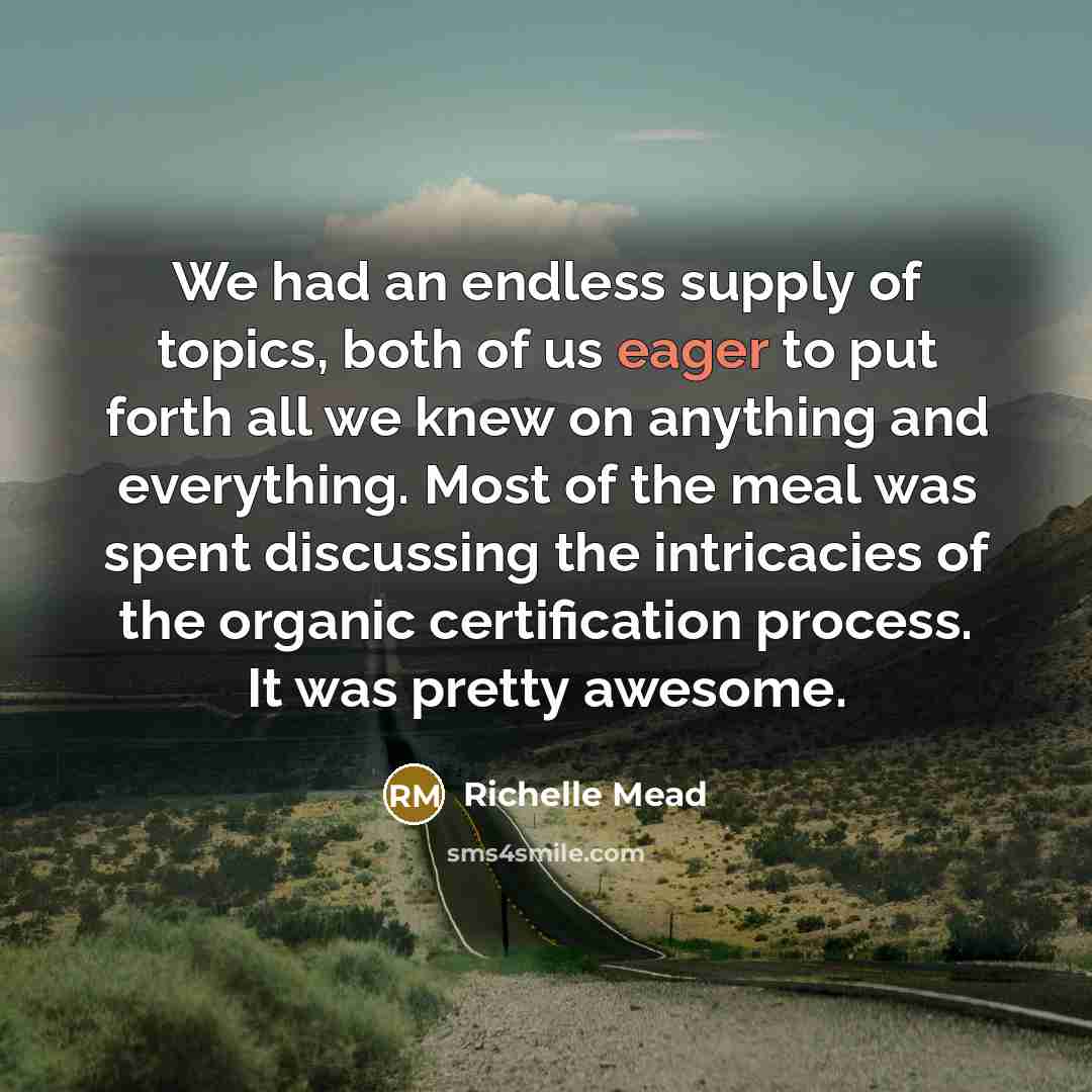 “We had an endless supply of topics, both of us…” quote by Richelle Mead
