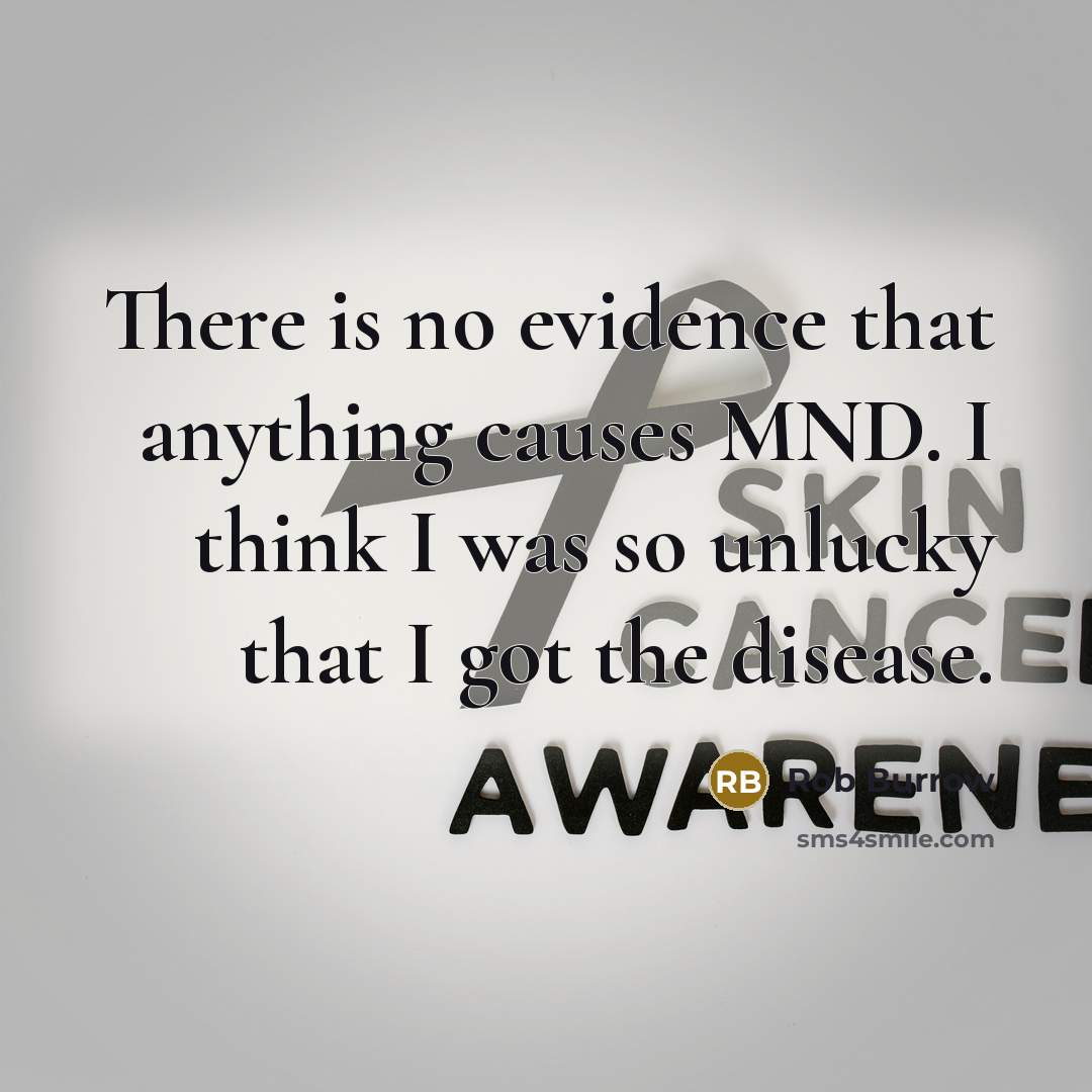 “There is no evidence that anything causes MND. I think…” quote by Rob Burrow