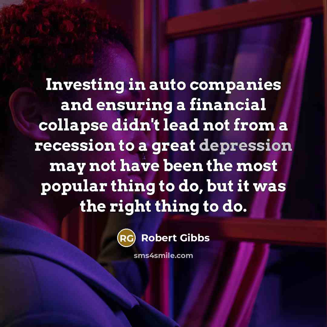 “Investing in auto companies and ensuring a financial collapse didn't…” quote by Robert Gibbs