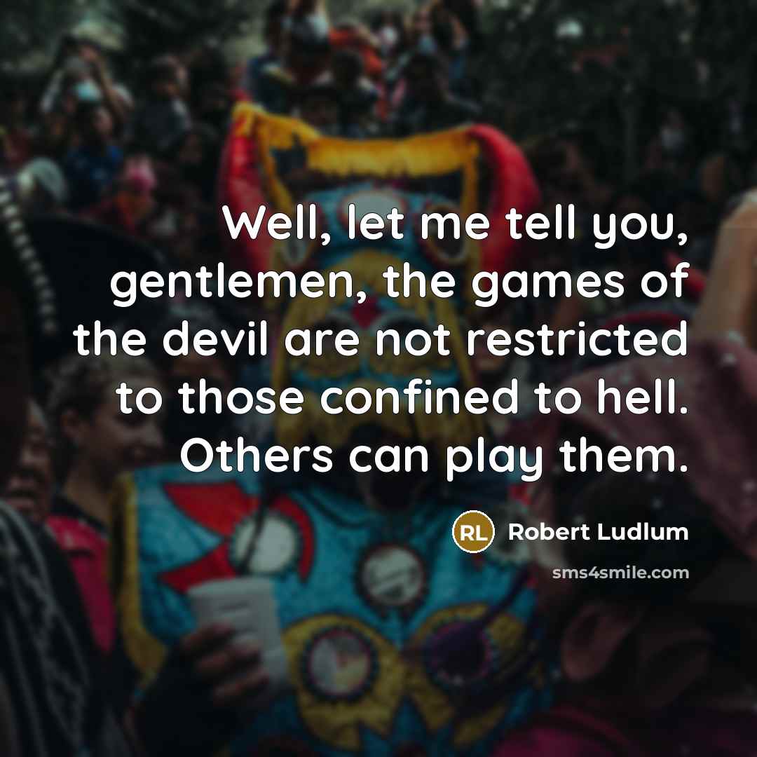 “Well, let me tell you, gentlemen, the games of the…” quote by Robert Ludlum