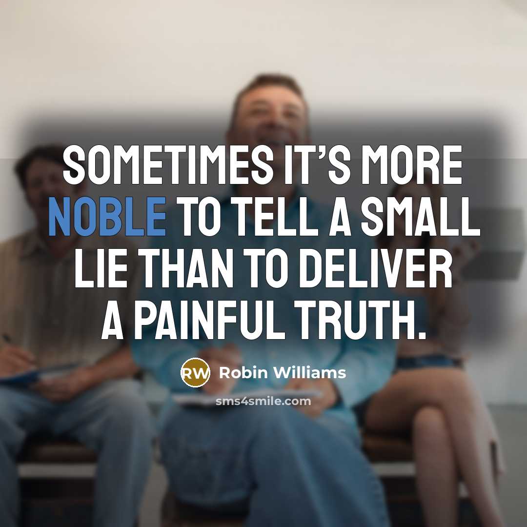 “Sometimes it’s more noble to tell a small lie than…” quote by Robin Williams