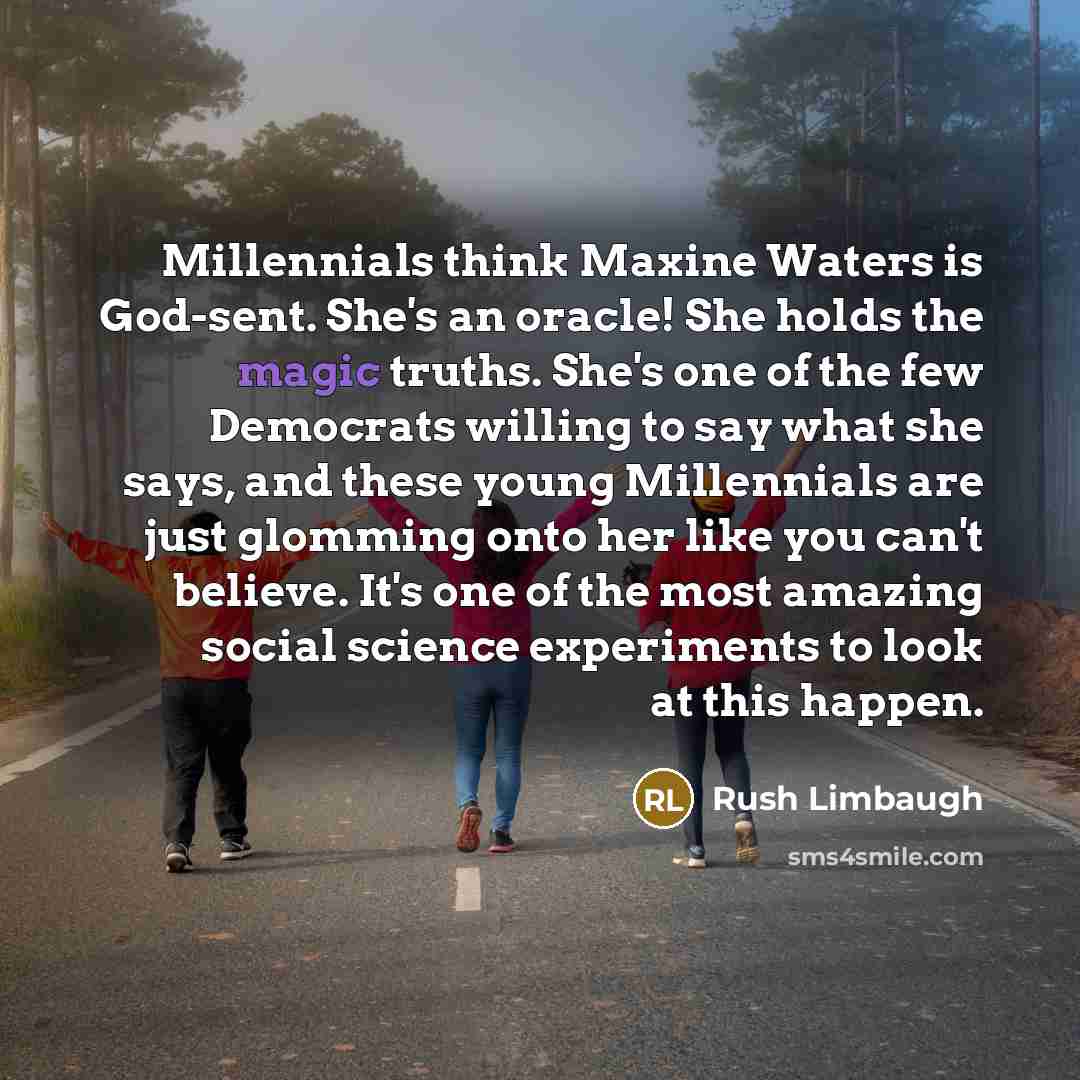 “Millennials think Maxine Waters is God-sent. She's an oracle! She…” quote by Rush Limbaugh