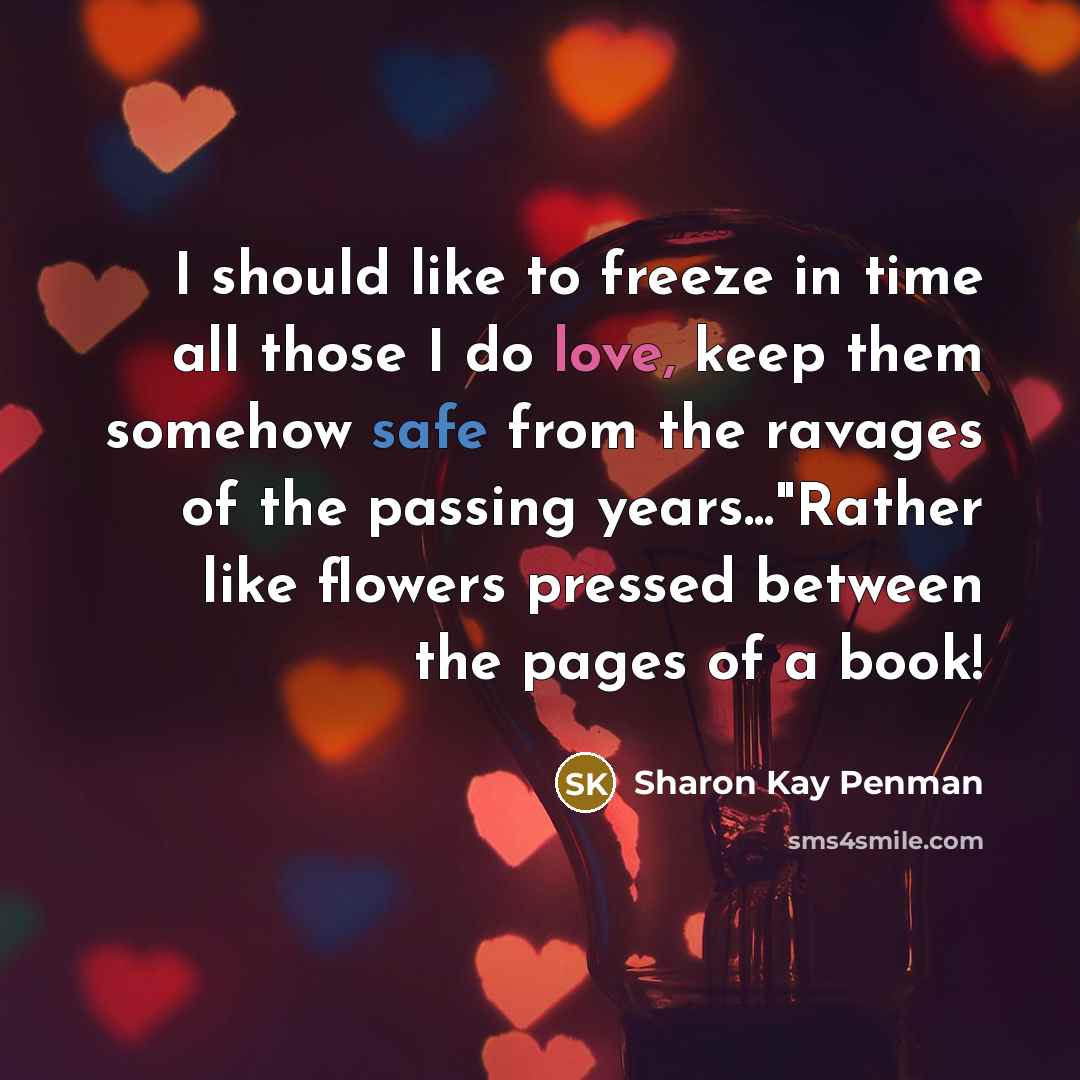 “I should like to freeze in time all those I…” quote by Sharon Kay Penman