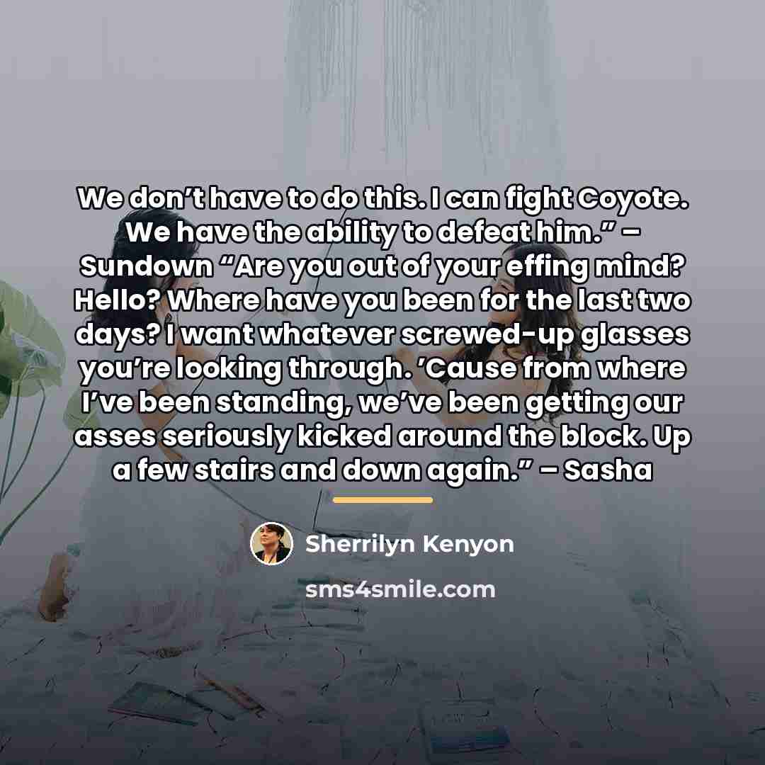 “We don’t have to do this. I can fight Coyote.…” quote by Sherrilyn Kenyon