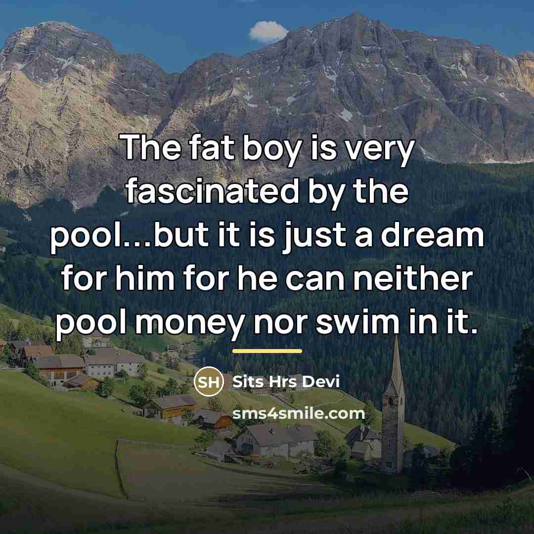 “The fat boy is very fascinated by the pool...but it…” quote by Sits Hrs Devi