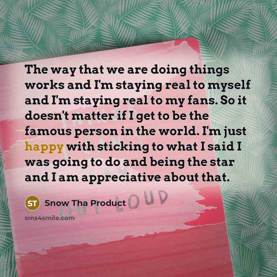 “The way that we are doing things works and I'm…” quote by Snow Tha Product