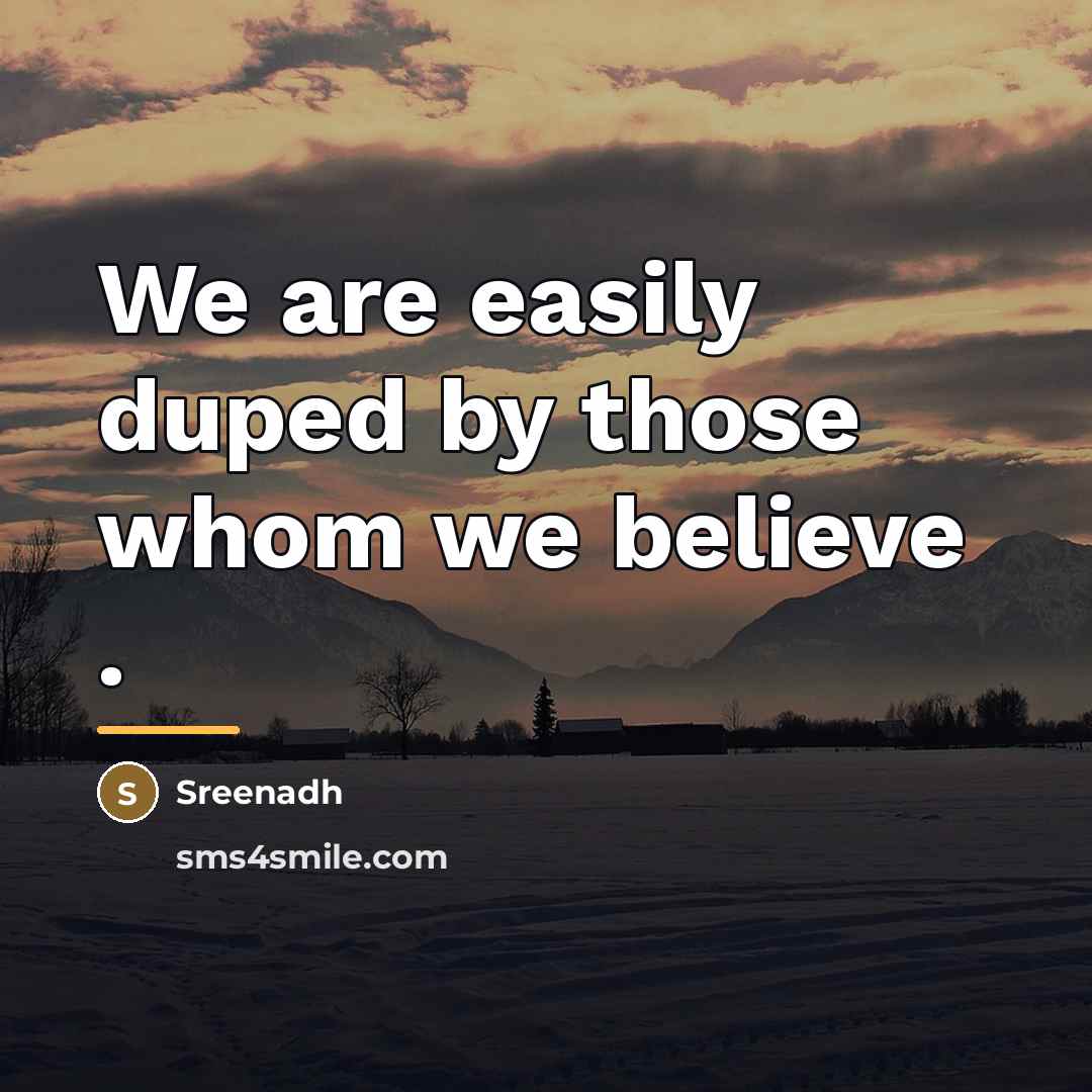 “We are easily duped by those whom we believe .…” quote by Sreenadh