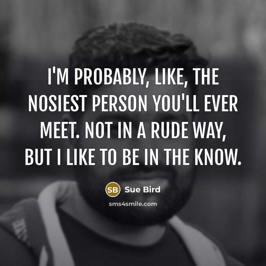 “I'm probably, like, the nosiest person you'll ever meet. Not…” quote by Sue Bird