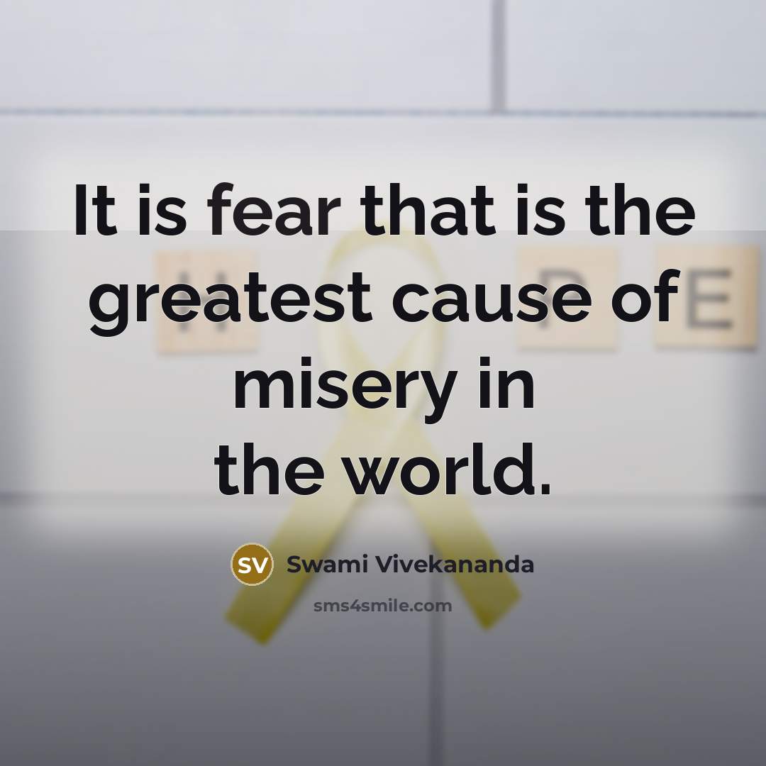 “It is fear that is the greatest cause of misery…” quote by Swami Vivekananda
