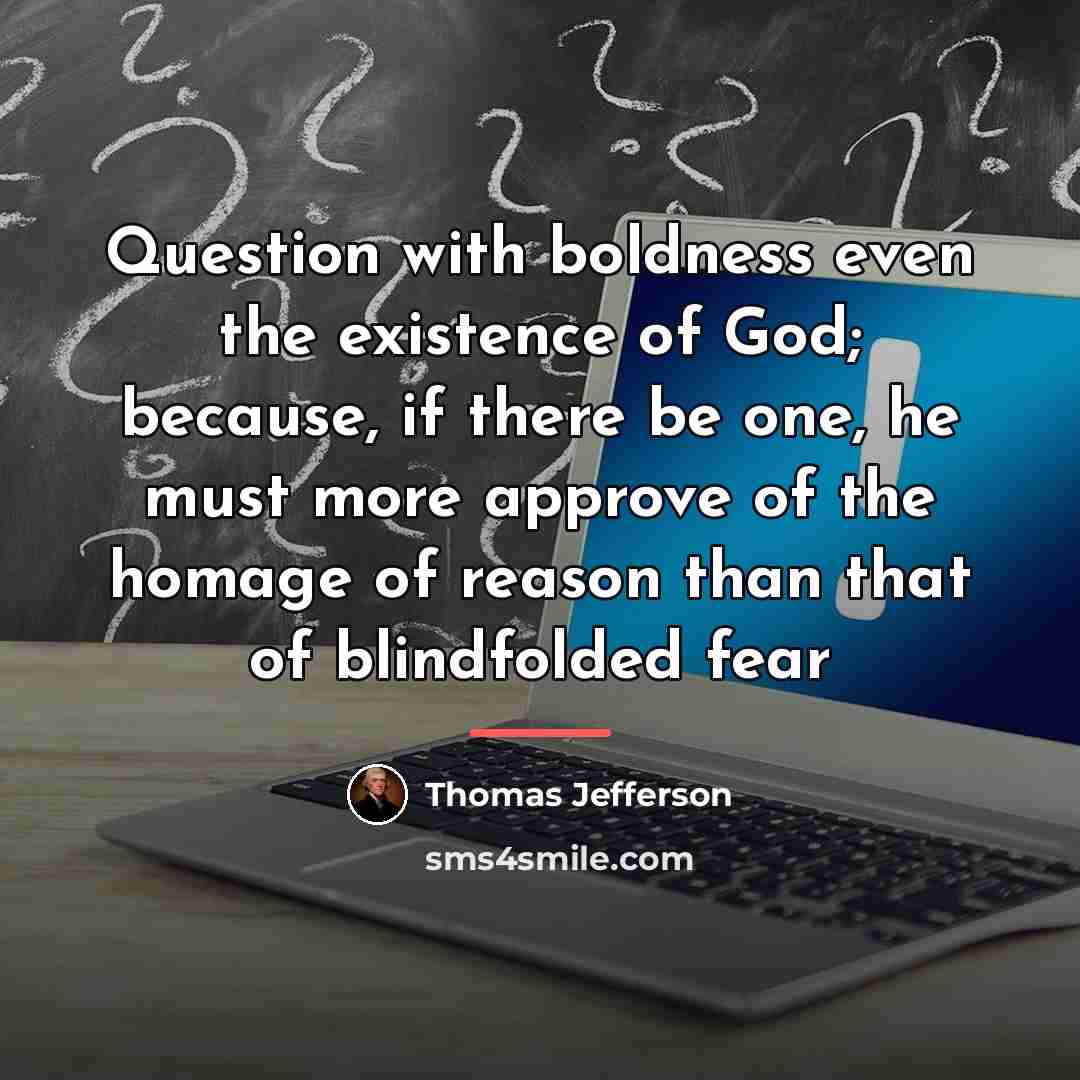 “Question with boldness even the existence of God; because, if…” quote by Thomas Jefferson