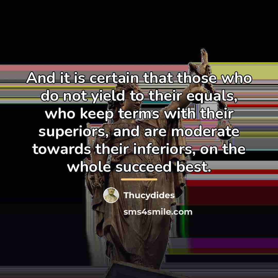 “And it is certain that those who do not yield…” quote by Thucydides