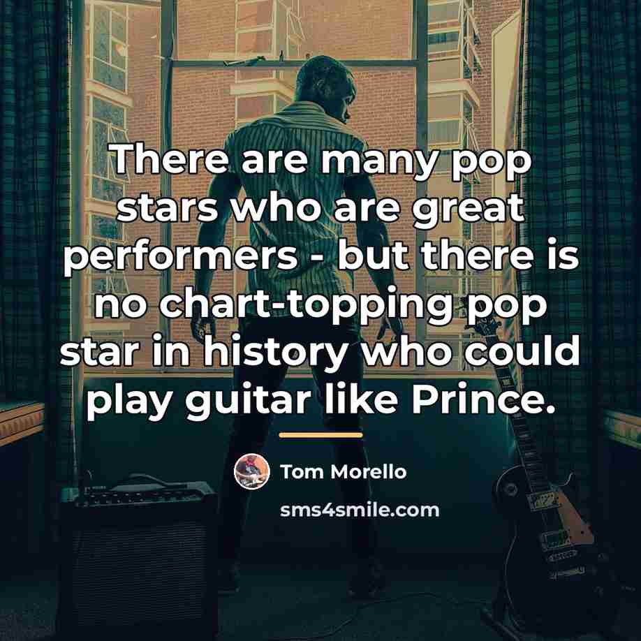 “There are many pop stars who are great performers -…” quote by Tom Morello