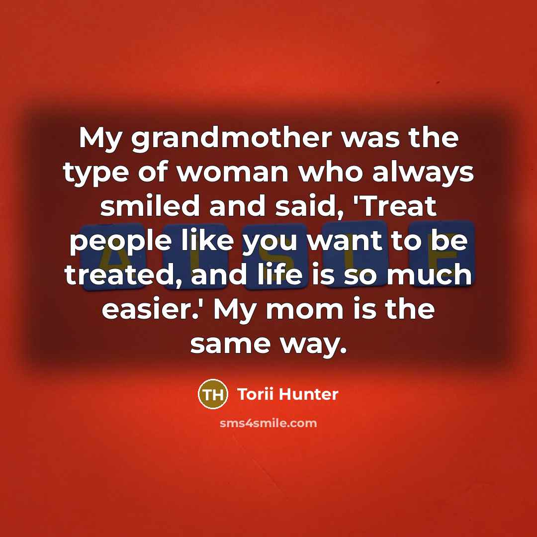 “My grandmother was the type of woman who always smiled…” quote by Torii Hunter